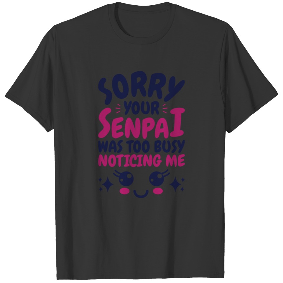 Anime Funny Senpai Meme Sorry Your Senpai Was T-shirt