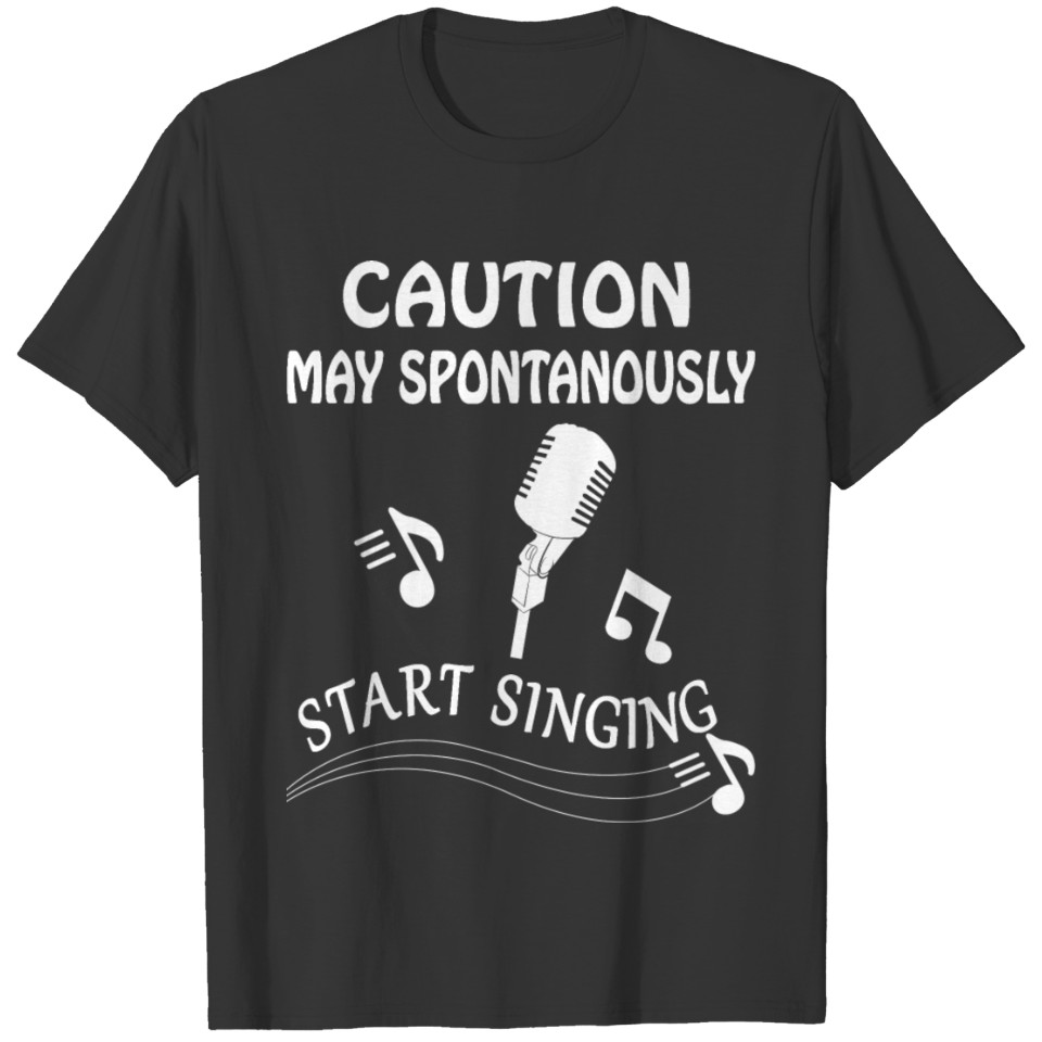 Caution May Spontaneously Start Singing Singer T-shirt