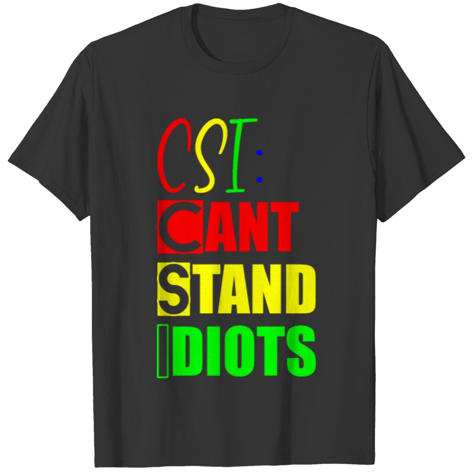 CSI Can't Stand Idiots 9 T-shirt