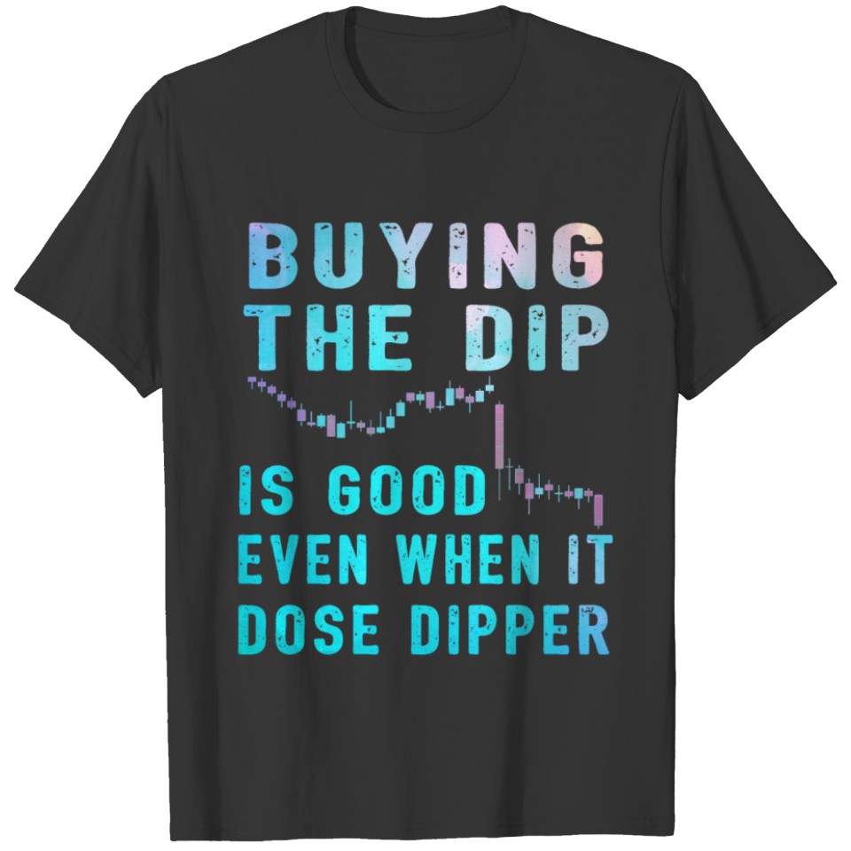 Bitcoin Crypto Buy The Dip Trader T-shirt