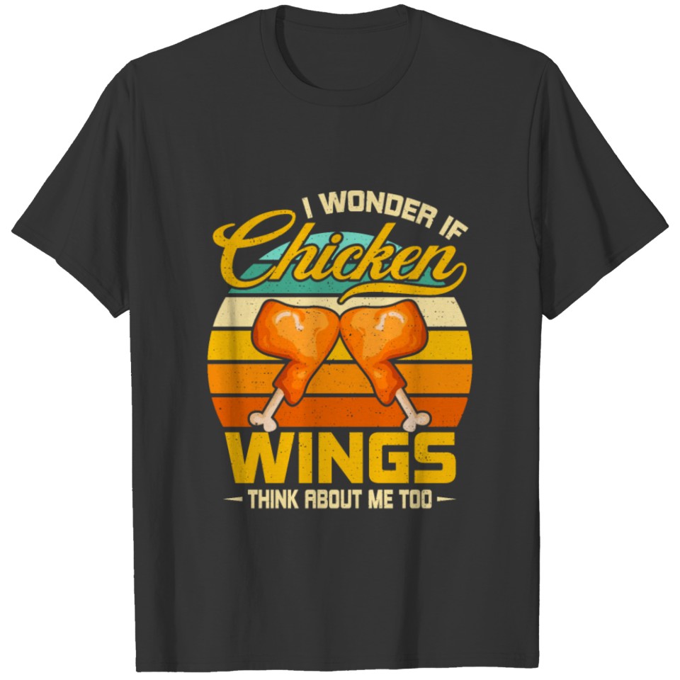 I Wonder If Chicken Wings Think About Me Too Funny T-shirt