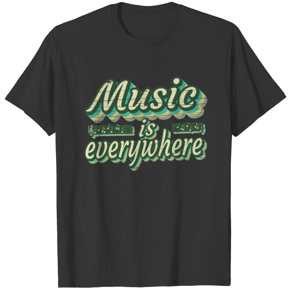 MUSIC IS EVERYWHERE - MUSIC LOVER QUOTE T-shirt