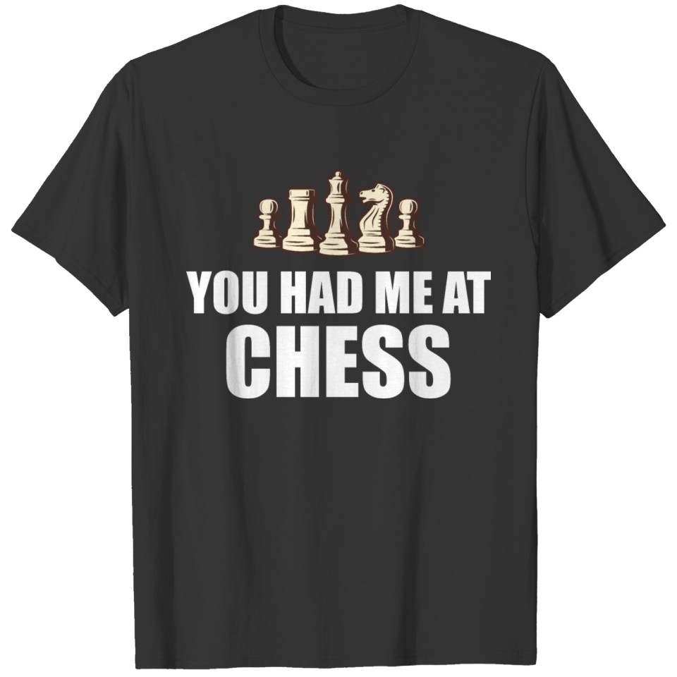 Chess - You had me at chess T-shirt