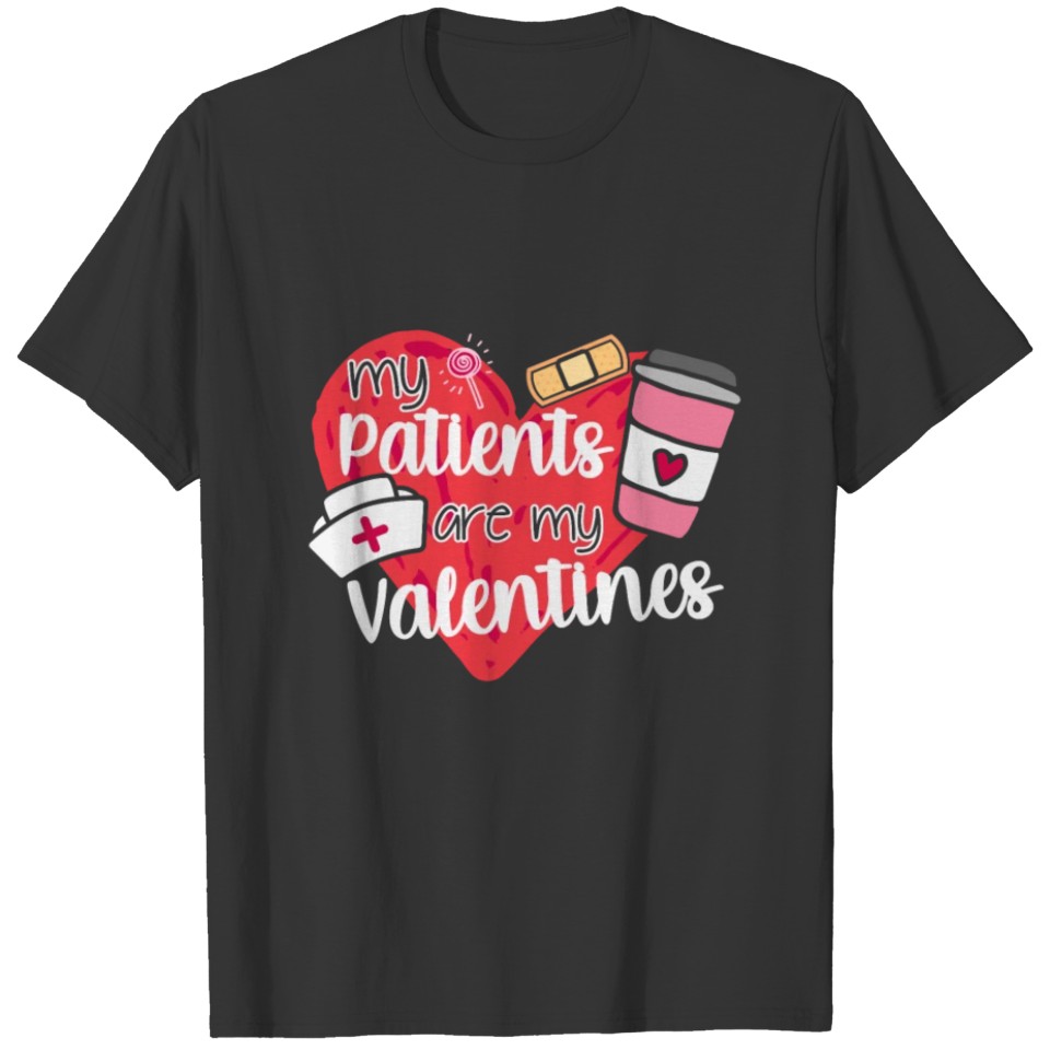 My patients are my valentines gift for nurses and T-shirt