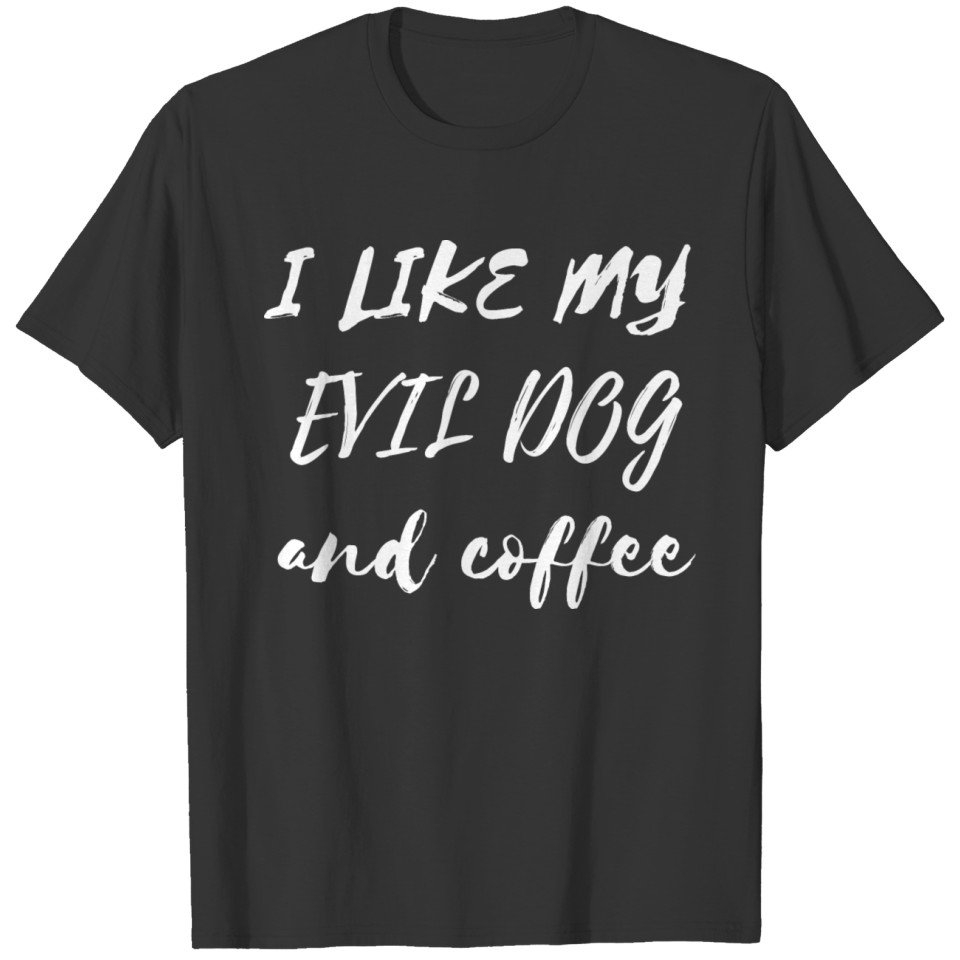 i like my evil dog and coffee |i like my dog hat| T-shirt