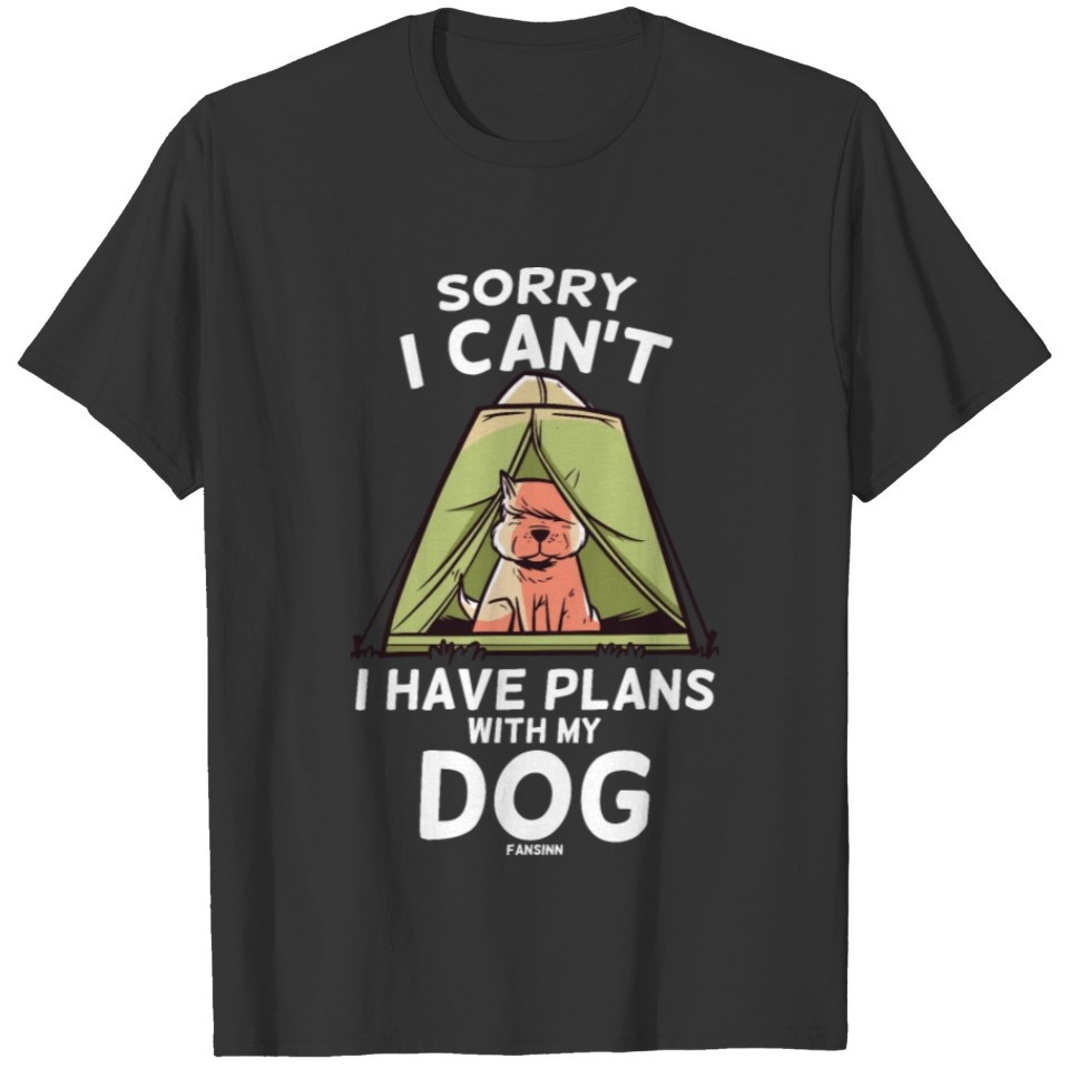 Sorry I Can't I Have Plans With My Dog T-shirt
