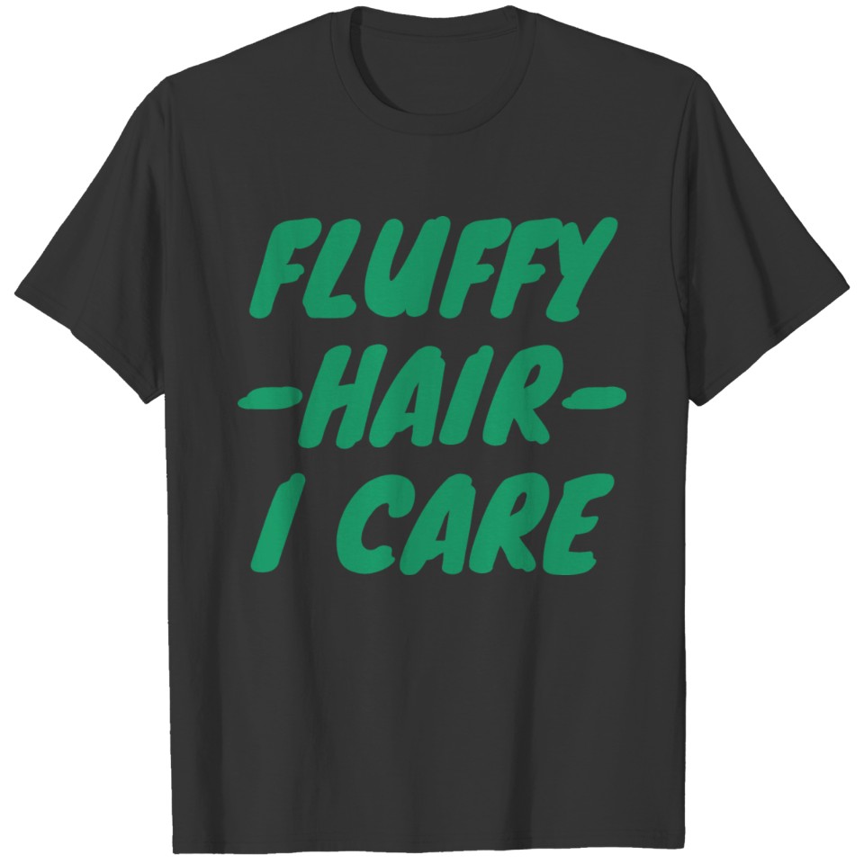 Fluffy hair - I care T Shirts