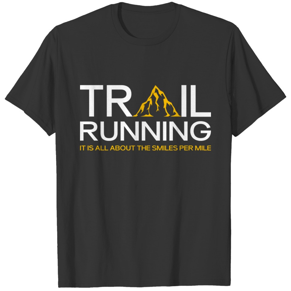 It is all about the smiles per mile Trail Runner T-shirt