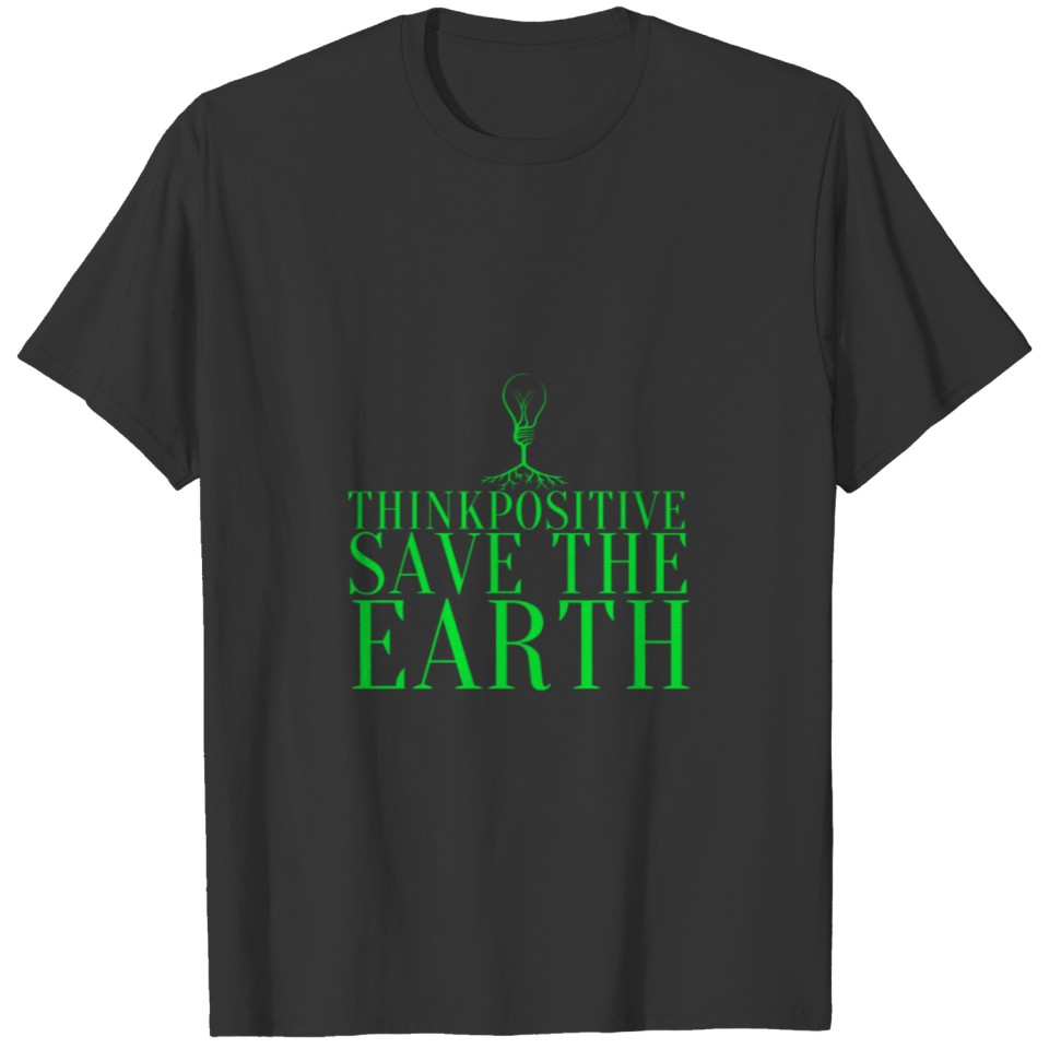 think positive save the earth T-shirt