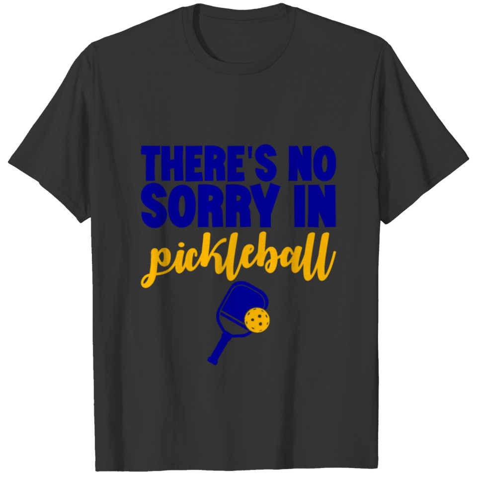 There's No Sorry In Pickleball 7 T-shirt