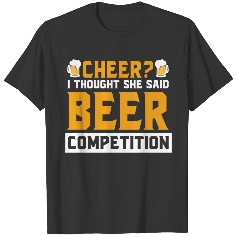 Cheer I Thought She Said Beer Competition T-shirt