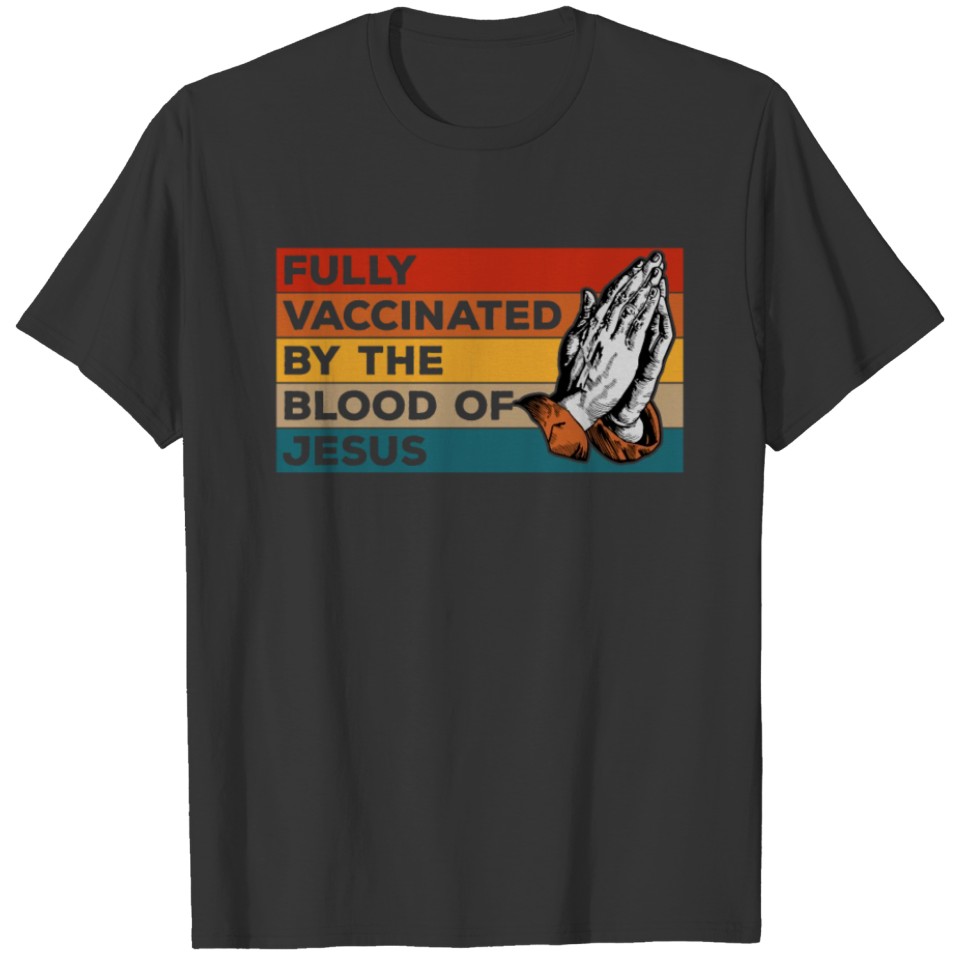 Praying Hands Fully Vaccinated By The Blood Of T-shirt