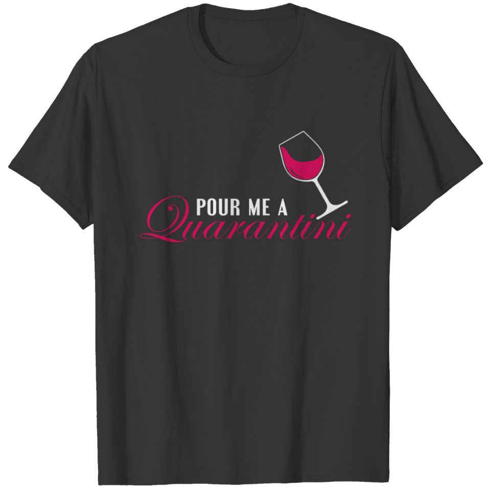 Pour Me A Quarantini Wine Drinker Wine Lover T Shirts