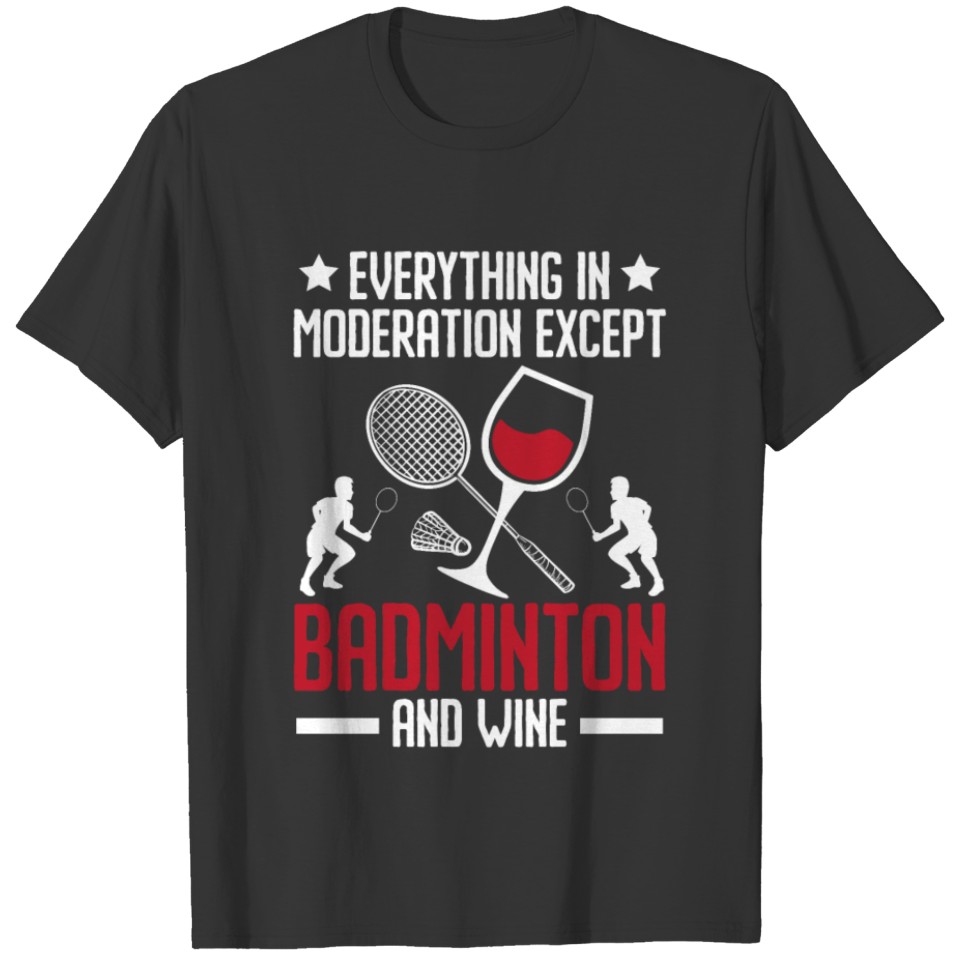 Badminton And Wine Alcoholic Wine Drinker T-shirt