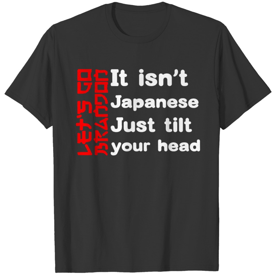 It Isn t Japanese Just Tilt Your Head T-shirt
