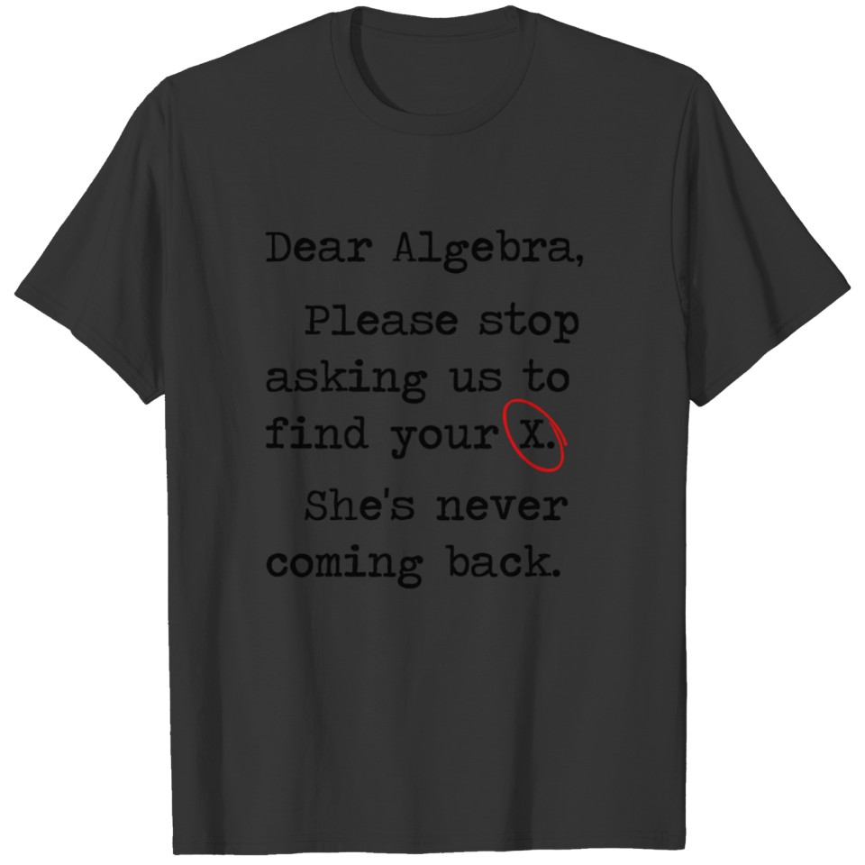 Dear Algebra Please Stop Asking Us To Find Your T-shirt