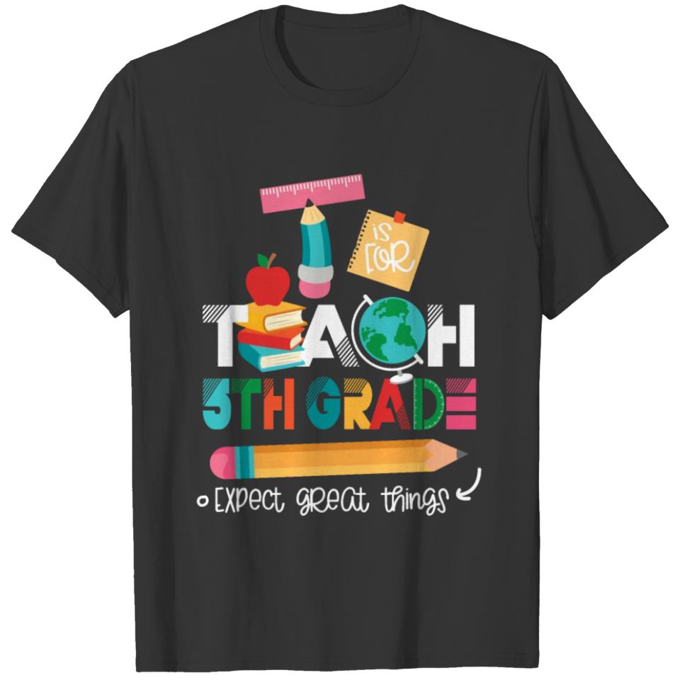 T is For Teach 5th Grade Teacher T-shirt