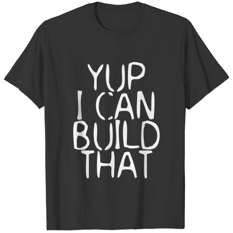 Yup I Can Build That 9 T-shirt