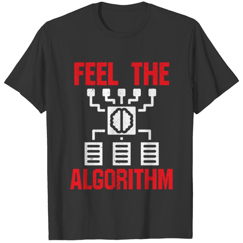 Feel The Algorithm Programmer Software Programming T-shirt