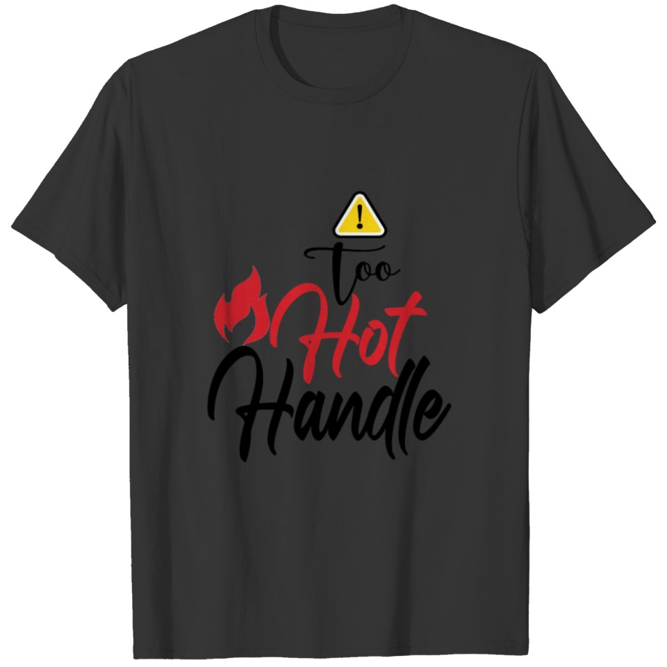 r Hot GirlFriend or wife warning too hot to handle T-shirt