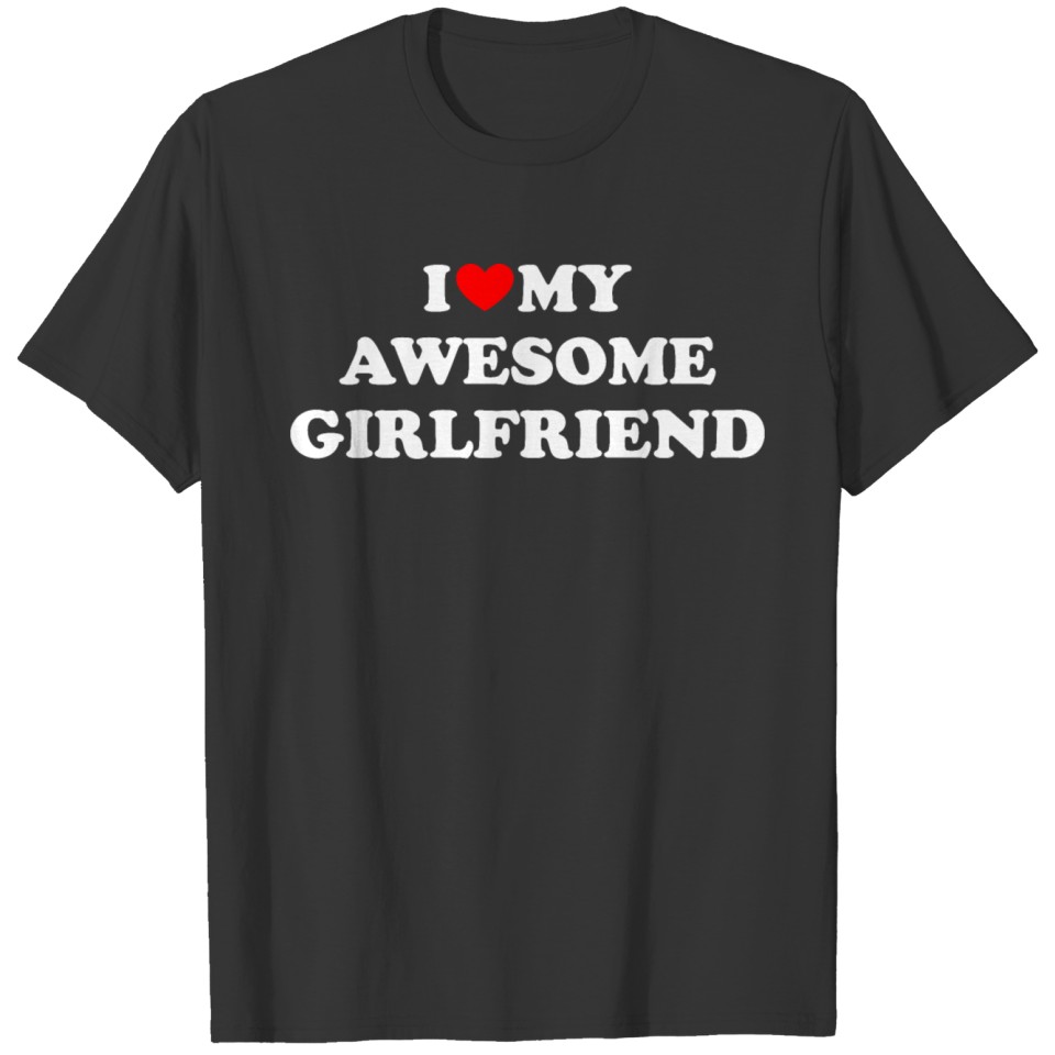 i love awesome girlfriend T-shirt