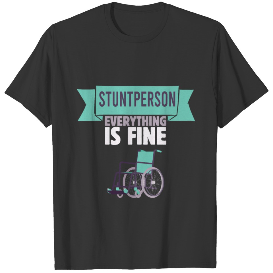 Stuntperson Everything Is Fine Stuntperson Clumsy T-shirt