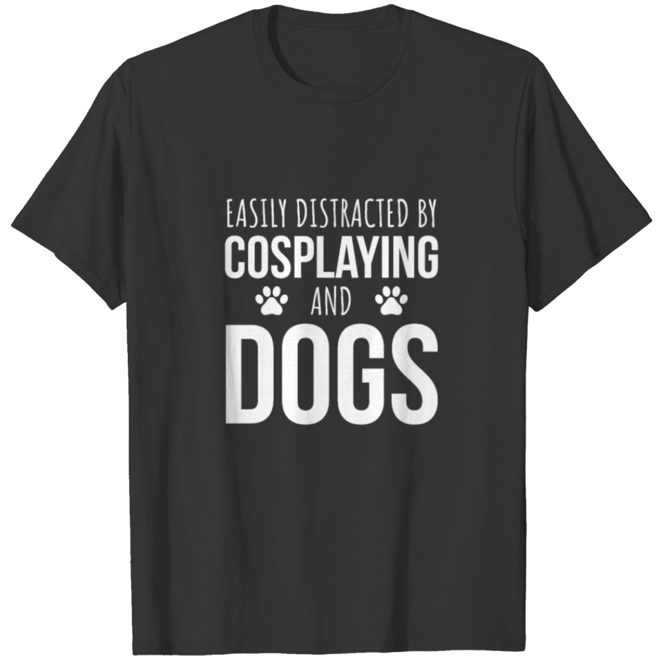 Easily Distracted By Cosplaying And Dogs T-shirt