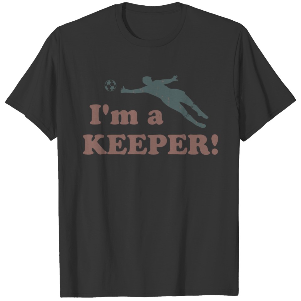 I m a Keeper Soccer Goalie T-shirt