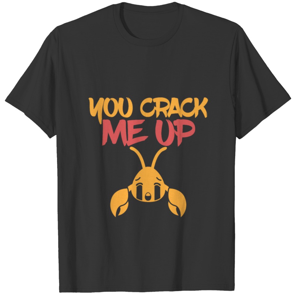 You Crack Me Up Crab Fishing Fish Hunting Crabber T-shirt