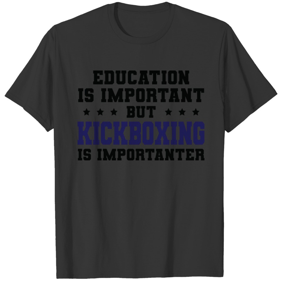 Funny Kickboxing Is Importanter T-shirt