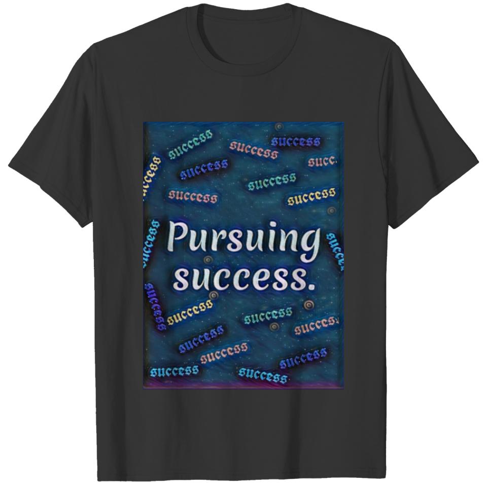 Pursuing success T-shirt