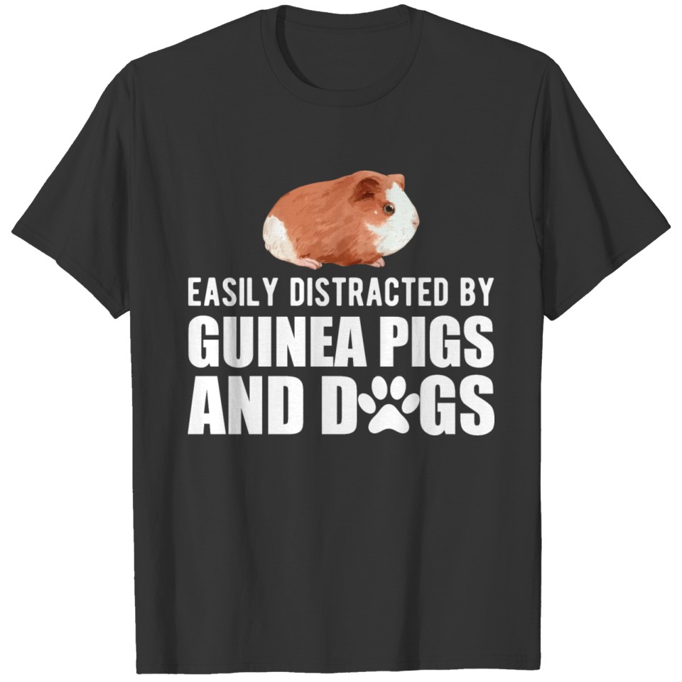 Easily distracted by guinea pigs and dogs T-shirt