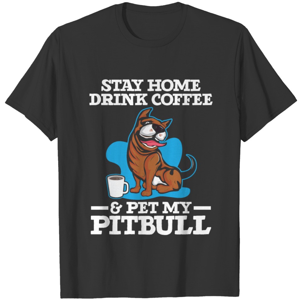 Drink Coffee And Pet My Pitbull Caffeine Lover Dog T-shirt