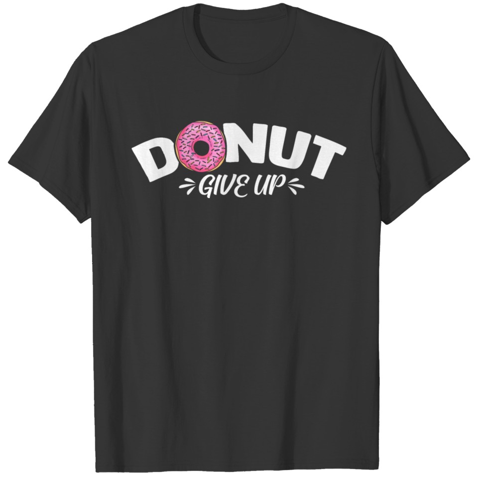 Donut Give Up T-shirt