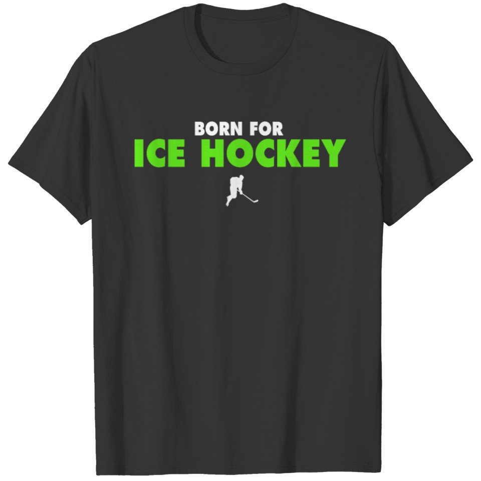 BORN FOR ICE HOCKEY Shirt T-shirt