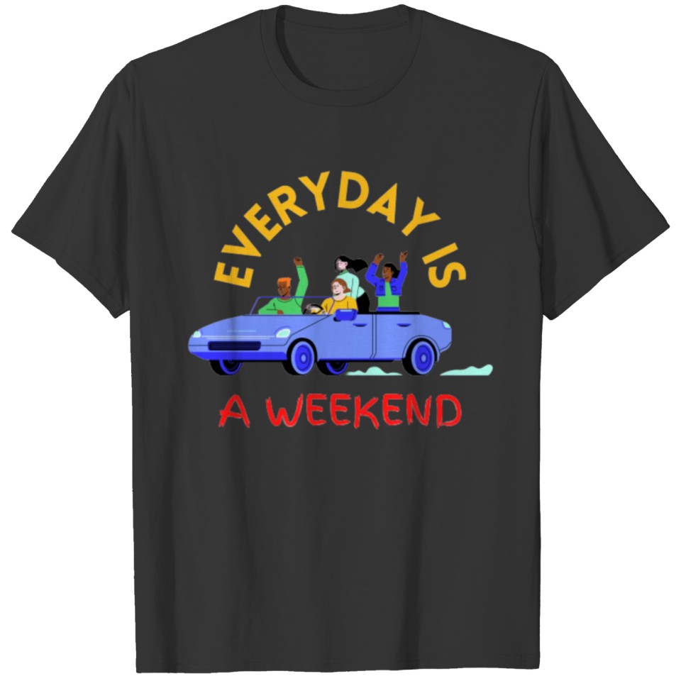 Everyday Is A Weekend 2022 party time T-shirt
