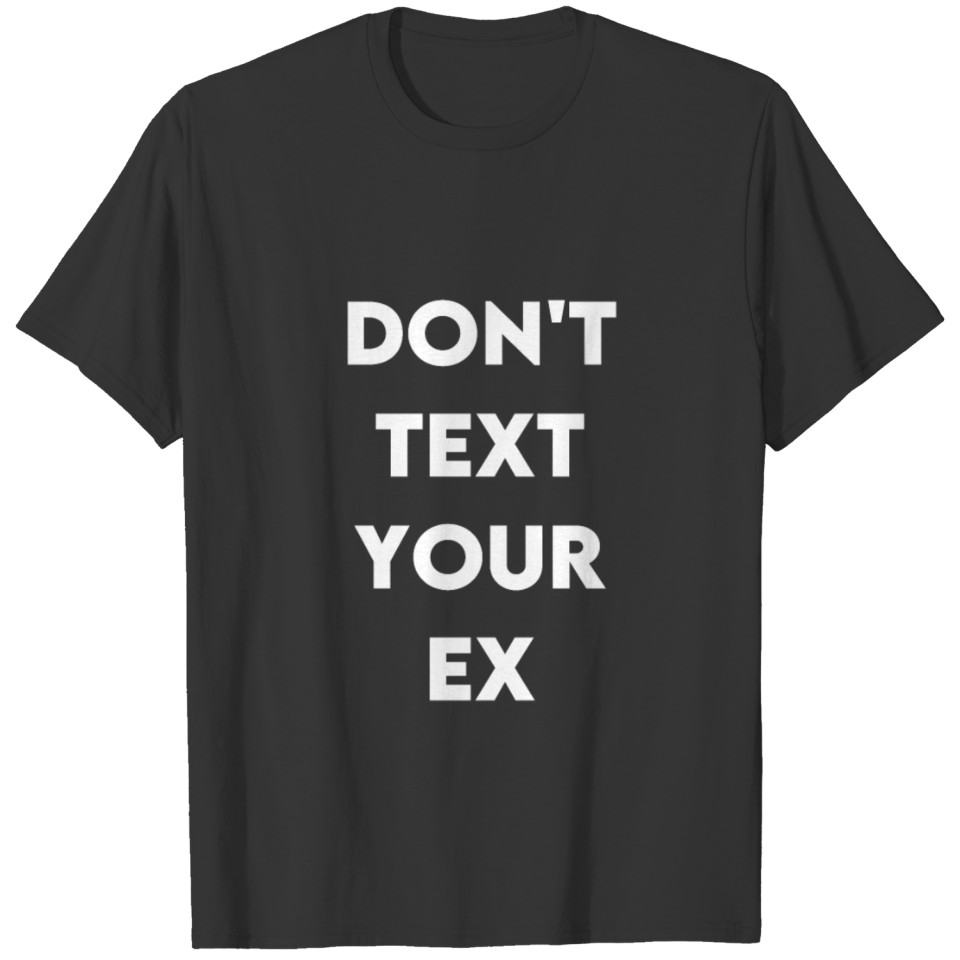 Don't text your ex text sayings T-shirt