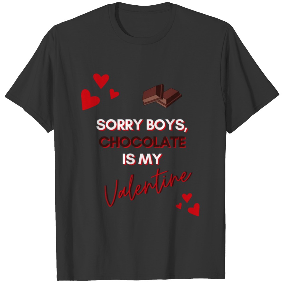 Sorry boys, chocolate is my Valentine T-shirt