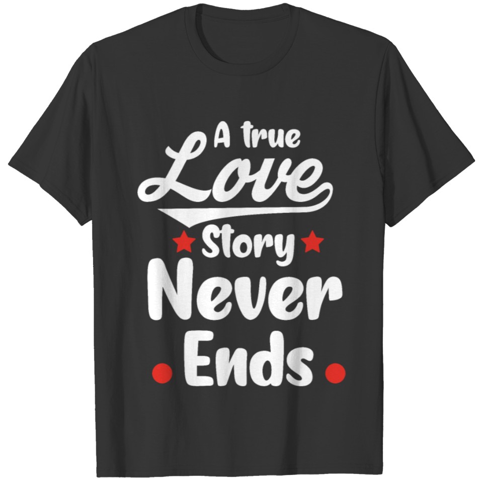 A True Love Story Never Ends T-shirt