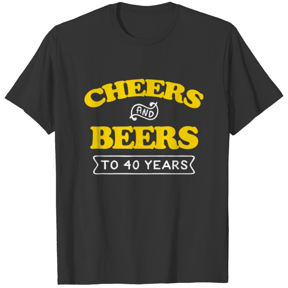 40th Birthday Cheers and Beers Apparel T-shirt
