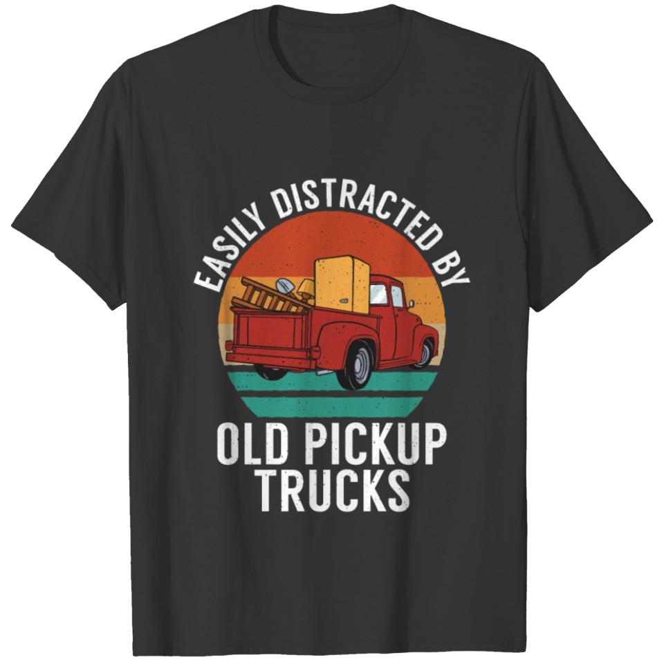 Easily Distracted By Old Pickup Trucks Funny T-shirt