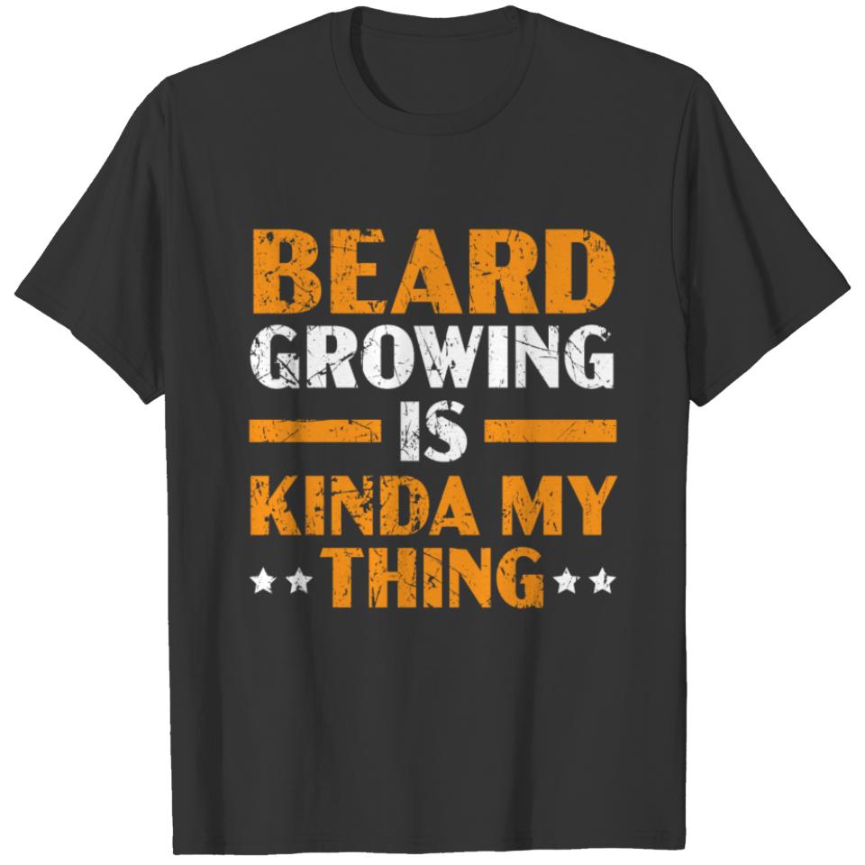 Beard Growing Is My Kinda My Thing Bearded Guy T-shirt
