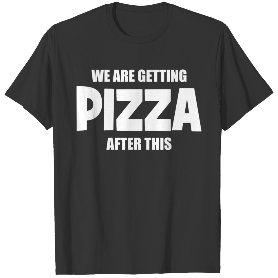 We Are Getting Pizza After This HIlarious Workout T-shirt