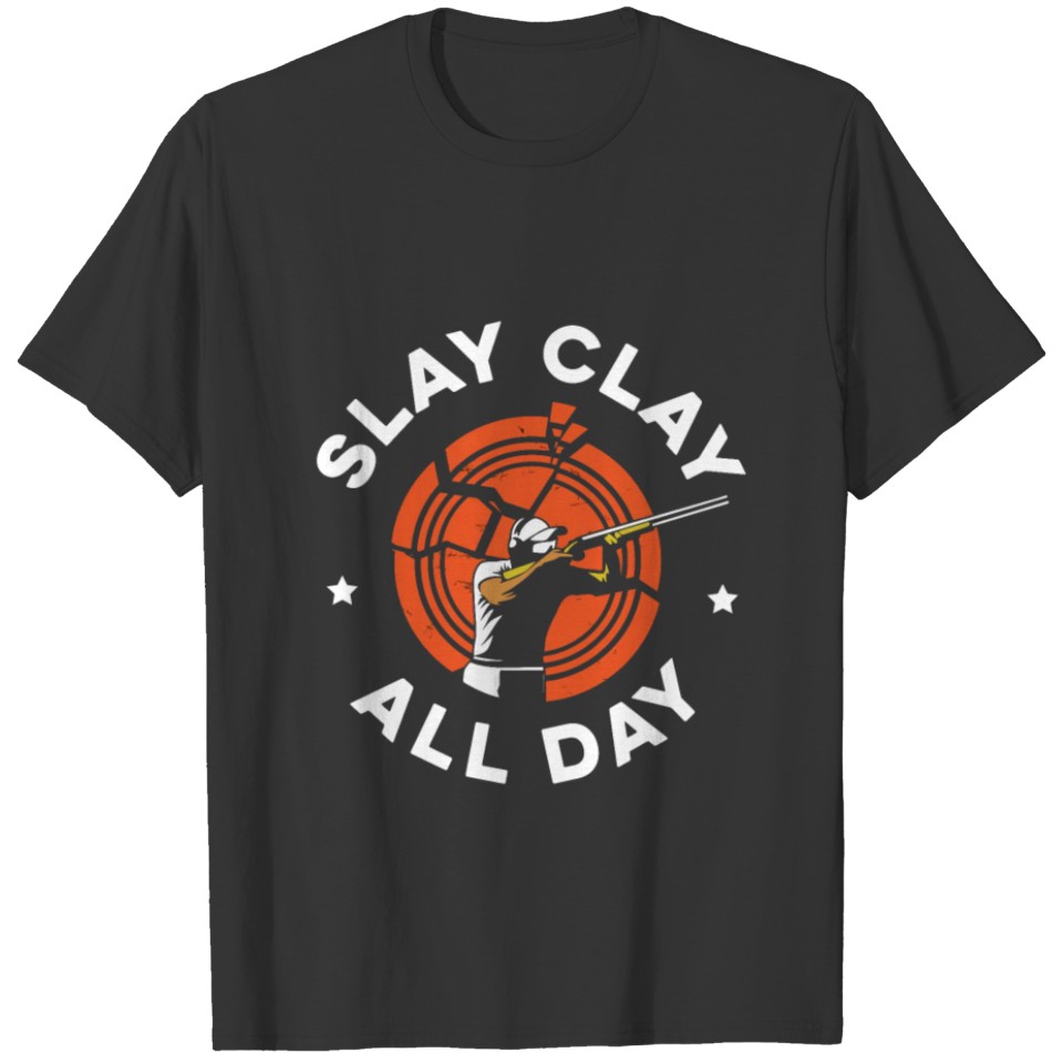 Slay Clay All Day Quote for a Clay Pigeon Shooter T-shirt