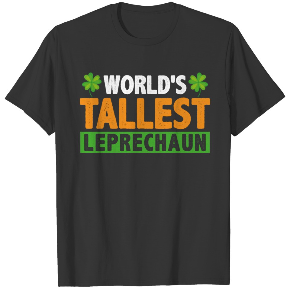 World’s Tallest Leprechaun Happy Patrick's Day T-shirt