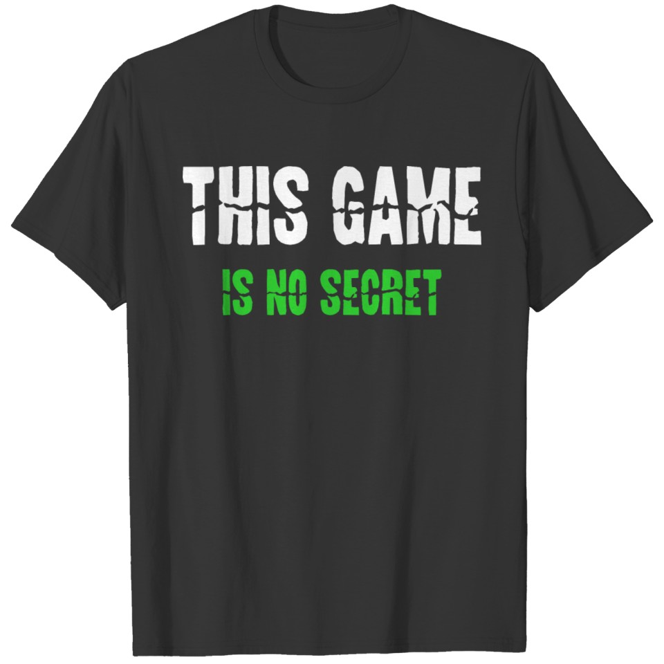This Game Is No Secret T-shirt