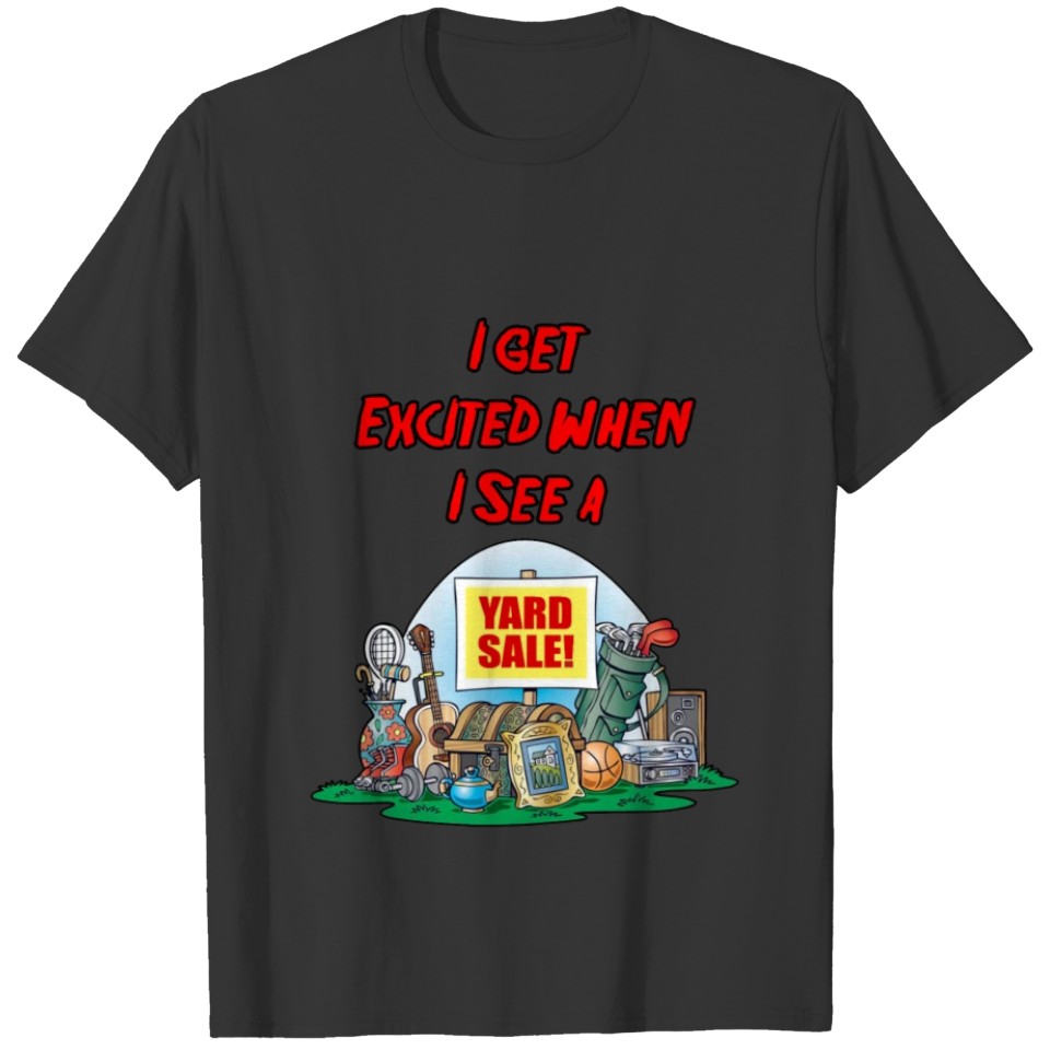 I Get Excited When I See A Yard Sale T-shirt