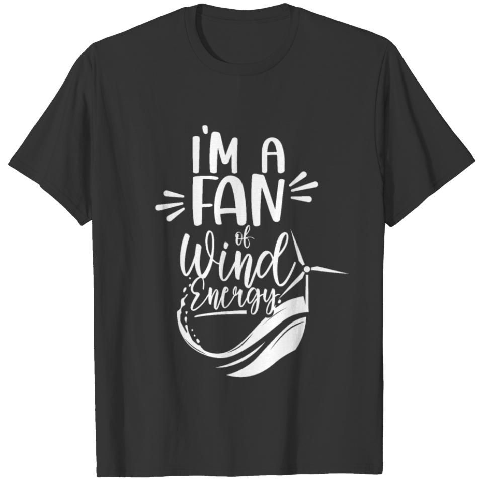 I'm A Fan Of Wind Energy Power Renewables Windmill T-shirt