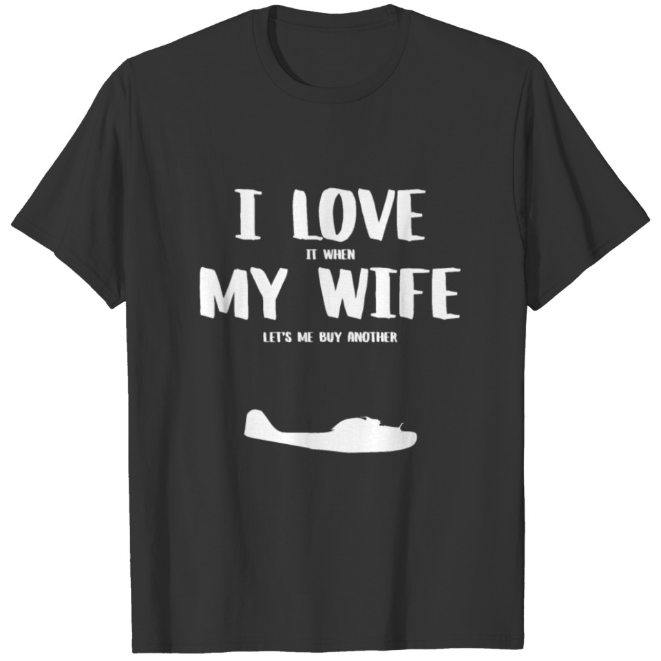 I love it when my wife - funny flying boat t-shirt T-shirt