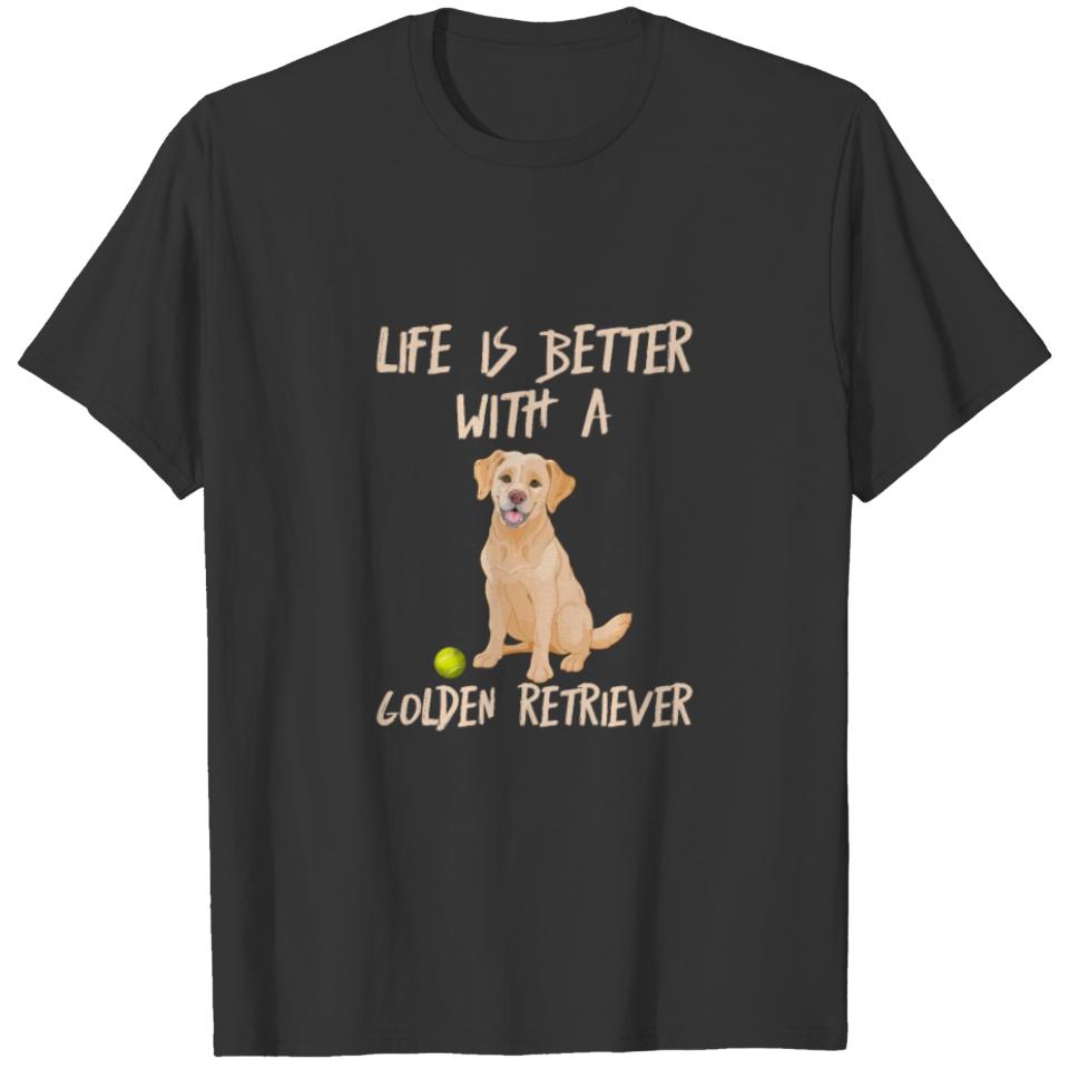 Life Is Better With Golden Retriever T-shirt